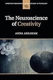 The Neuroscience of Creativity (Cambridge Fundamentals of Neuroscience in Psychology)