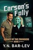 Carson's Folly: The Misadventures of an Accidental Starship Captain (Legacy of the Founders Book 1)