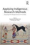 Applying Indigenous Research Methods: Storying with Peoples and Communities (Indigenous and Decolonizing Studies in Education)