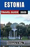 ESTONIA TRAVEL GUIDE 2025: Unveiling Secret Treasures, Vibrant Cultures, and Breathtaking Landscapes in the Heart of the North