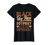 Womens Black Boy Mom So I Pray Little Different Mom Black History T-Shirt