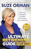 The Ultimate Retirement Guide for 50+: Winning Strategies to Make Your Money Last a Lifetime (Revised & Updated for 202 3)