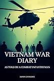 Vietnam War Diary: As Told by a Combat Infantryman