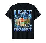 I Eat Cement Funny Cat Meme Internet Memes Funny Memes Gen-Z T-Shirt