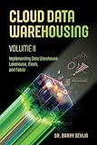 Cloud Data Warehousing Volume II: Implementing Data Warehouse, Lakehouse, Mesh, and Fabric
