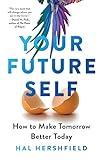 Your Future Self: How to Make Tomorrow Better Today