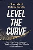 Level the Curve: Data-Driven Practice Management Principles to Compete in Today's Changing Orthodontic Landscape