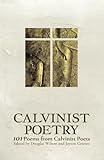 Calvinist Poetry: 101 Poems by Calvinist Poets