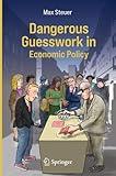 Dangerous Guesswork In Economic Policy