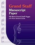 Grand Staff Manuscript Paper: 100 Blank Grand Staff Pages with Music Notation Guide