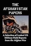 The Afghanistan Papers: A Selection of Leaked Us Military Field Reports from the Afghan War