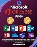 Microsoft Office 365 Bible: The Most Updated Guide to Excel, Word, PowerPoint, Outlook, and More. From Beginner to Advanced | Boost Your Productivity at Work and Home with Practical Tips