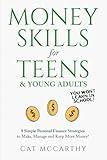 Money Skills For Teens & Young Adults You Won’t Learn in School: 8 Simple Ways to Manage Money, Start a Side-Hustle, Create a Positive Financial Mindset & Learn Lit Money-Making & Job-hunting Ideas