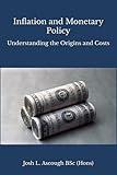 Inflation and Monetary Policy: Understanding the Origins and Costs