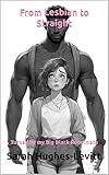 FROM LESBIAN TO STRAIGHT - Turned by my Big Black Roommate: a HOT First Time and Alpha Male interracial BBC story (Good Girls)