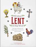 All about Lent & Holy Week: Sharing the Seasons of Repentance & Salvation with Children