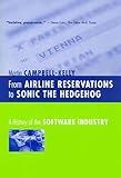 From Airline Reservations to Sonic the Hedgehog: A History of the Software Industry (History of Computing)