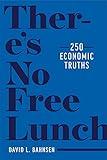 There’s No Free Lunch: 250 Economic Truths