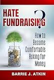 HATE FUNDRAISING?: How to Become Comfortable Asking for Money