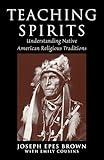 Teaching Spirits: Understanding Native American Religious Traditions