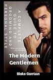 The Modern Gentlemen: A Complete Guide to Grooming and Personal Style