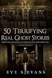 50 Terrifying Real Ghost Stories (True Ghost Stories: Real Hauntings)