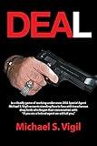 Deal: In a Deadly Game of Working Undercover, Dea Special Agent Michael S. Vigil Recounts Standing Face to Face with Treacherous Drug Lords Who Began Their ... You Are a Federal Agent We Will Kill You.”