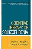 Cognitive Therapy of Schizophrenia (Guides to Individualized Evidence-Based Treatment)