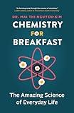 Chemistry for Breakfast: The Amazing Science of Everyday Life