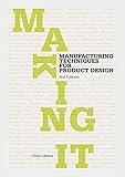 Making It Second Edition: Manufacturing Techniques for Product Design