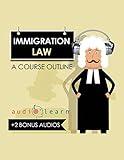 Immigration Law AudioLearn: A Course Outline (Law School Course Outlines)