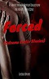 Forced (Extreme Erotic Stories): 07 Adult Fiction Erotica Collection for Adults (Nоn-Cоn)