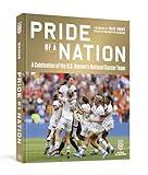 Pride of a Nation: A Celebration of the U.S. Women's National Soccer Team (An Official U.S. Soccer Book)
