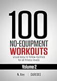 100 No-Equipment Workouts Vol. 2: Easy to follow home workout routines with visual guides for all fitness levels