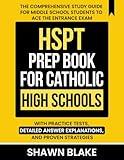 HSPT Prep Book for Catholic High Schools: The Comprehensive Study Guide for Middle School Students to Ace the Entrance Exam with Practice Tests, Detailed Answer Explanations, and Proven Strategies