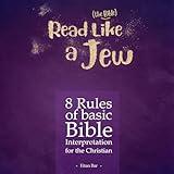 Read Like a Jew: 8 Rules of Basic Bible Interpretation for the Christian: Dr. Bar's New Top Trending, Book 1