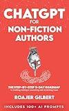 ChatGPT for Nonfiction Authors: The Step-by-Step 5-Day Roadmap to Drafting, Editing & Launching with AI Writing Tools (Includes 100+ Prompts)