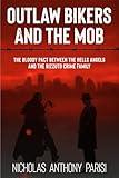Outlaw Bikers and the Mob: The Bloody Pact Between the Hells Angels and the Rizzuto Crime Family (The Organized Crime Series Book 3)