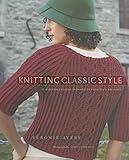 Knitting Classic Style: 35 Modern Designs Inspired by Fashion's Archives