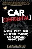 Car Confidential: Insider Secrets About Automobile Ownership, Car Maintenance and Road Safety