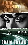 A Little Something To Hide: Part one - Bobbie