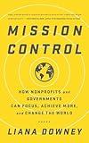 Mission Control: How Nonprofits and Governments Can Focus, Achieve More, and Change the World