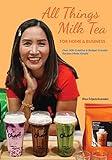 All Things Milk Tea For Home & Business: Over 500 Creative & Budget Friendly Recipes Made Simple