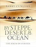 By Steppe, Desert, and Ocean: The Birth of Eurasia