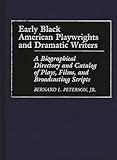 Early Black American Playwrights and Dramatic Writers: A Biographical Directory and Catalog of Plays, Films, and Broadcasting Scripts