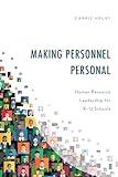 Making Personnel Personal: Human Resource Leadership for K-12 Schools