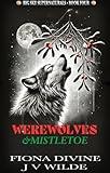 Werewolves & Mistletoe: A Holiday Shifter Romance with Bite (Big Sky Supernaturals)