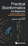 Practical Bioinformatics For Beginners: From Raw Sequence Analysis To Machine Learning Applications