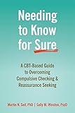 Needing to Know for Sure: A CBT-Based Guide to Overcoming Compulsive Checking and Reassurance Seeking