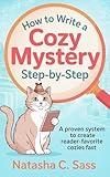 How to Write a Cozy Mystery: Step by Step: A Proven System to Create Reader-Favorite Cozies (Indie Writer's Workshop Book 1)